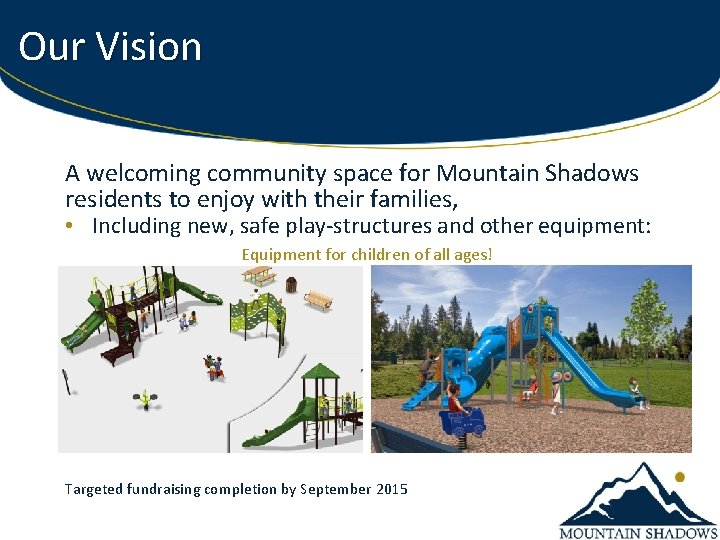 Our Vision A welcoming community space for Mountain Shadows residents to enjoy with their