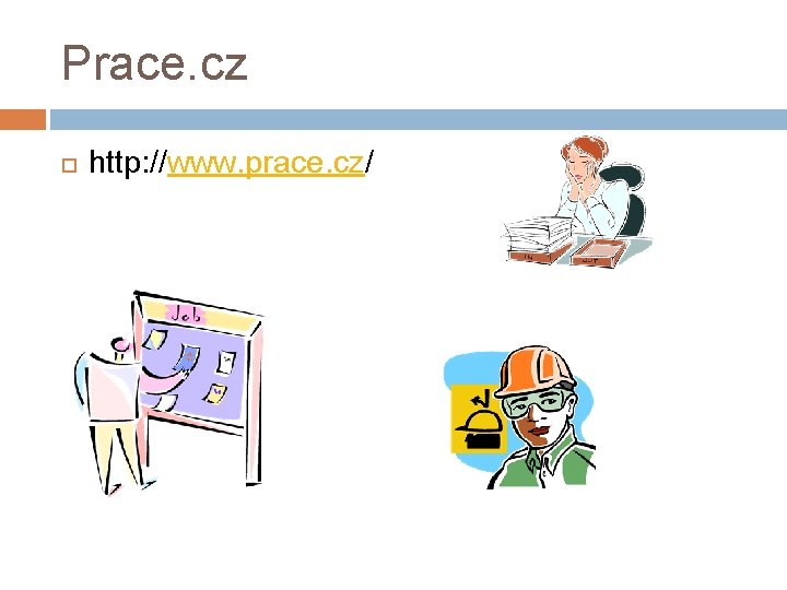 Prace. cz http: //www. prace. cz/ 