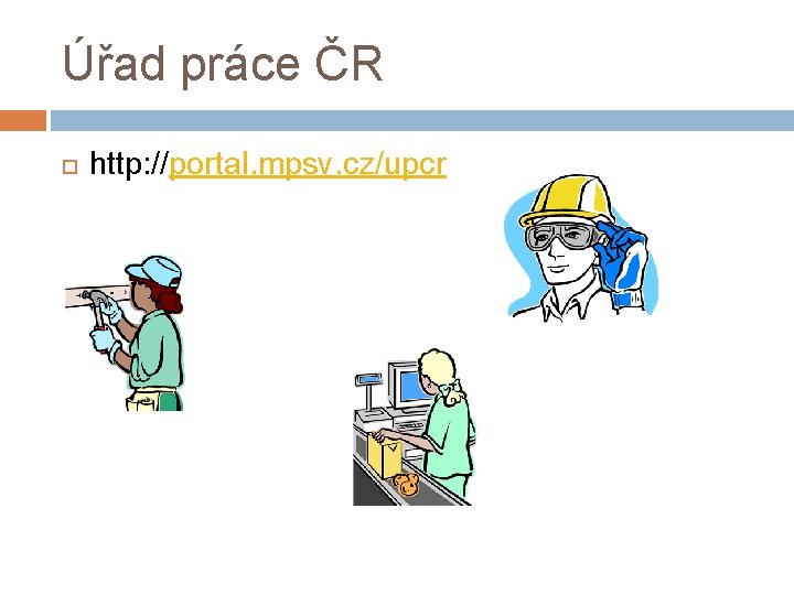 Úřad práce ČR http: //portal. mpsv. cz/upcr 