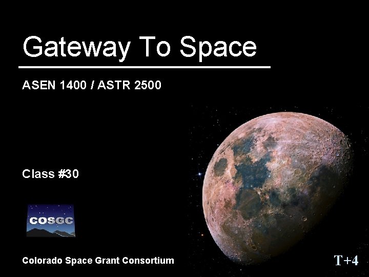 Gateway To Space ASEN 1400 / ASTR 2500 Class #30 Colorado Space Grant Consortium