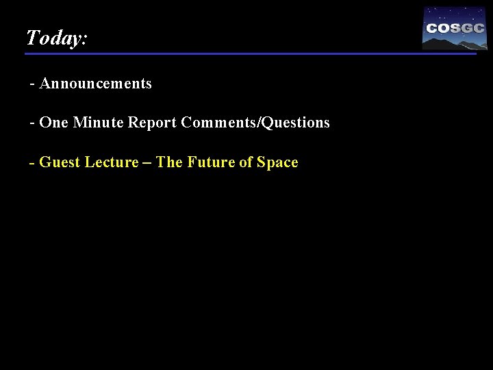 Today: - Announcements - One Minute Report Comments/Questions - Guest Lecture – The Future