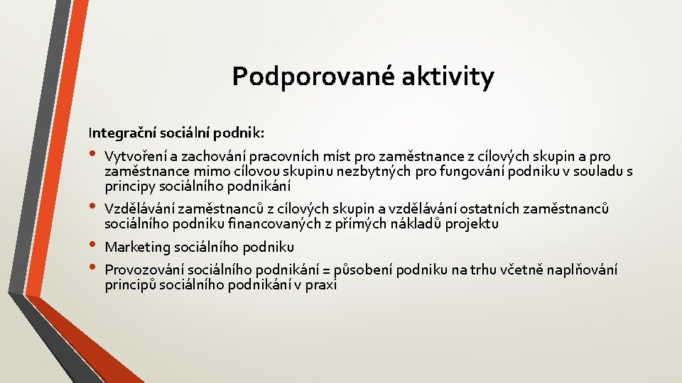 Podporované aktivity Integrační sociální podnik: • Vytvoření a zachování pracovních míst pro zaměstnance z