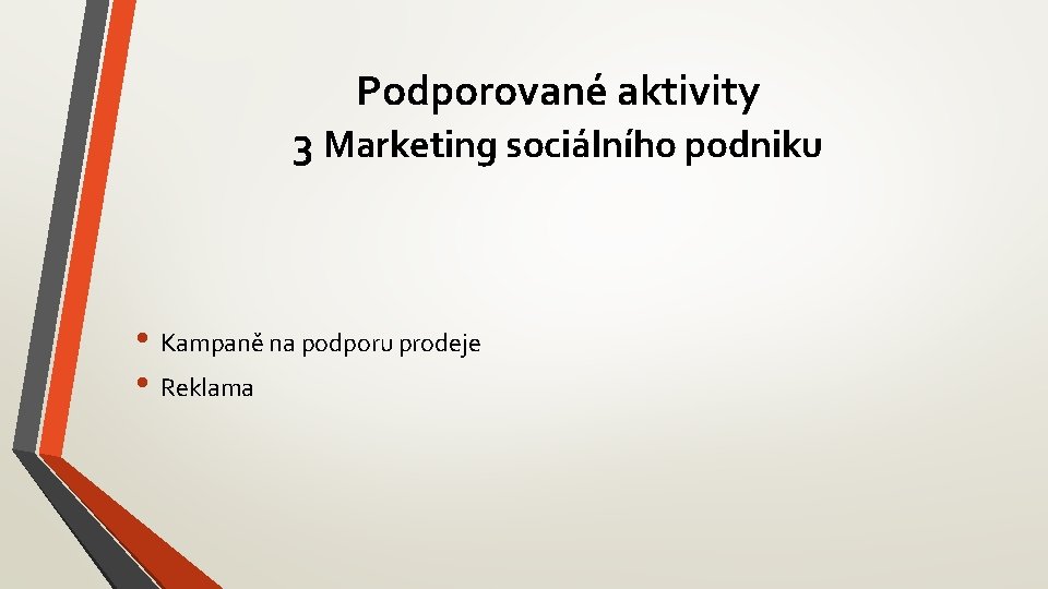 Podporované aktivity 3 Marketing sociálního podniku • Kampaně na podporu prodeje • Reklama 