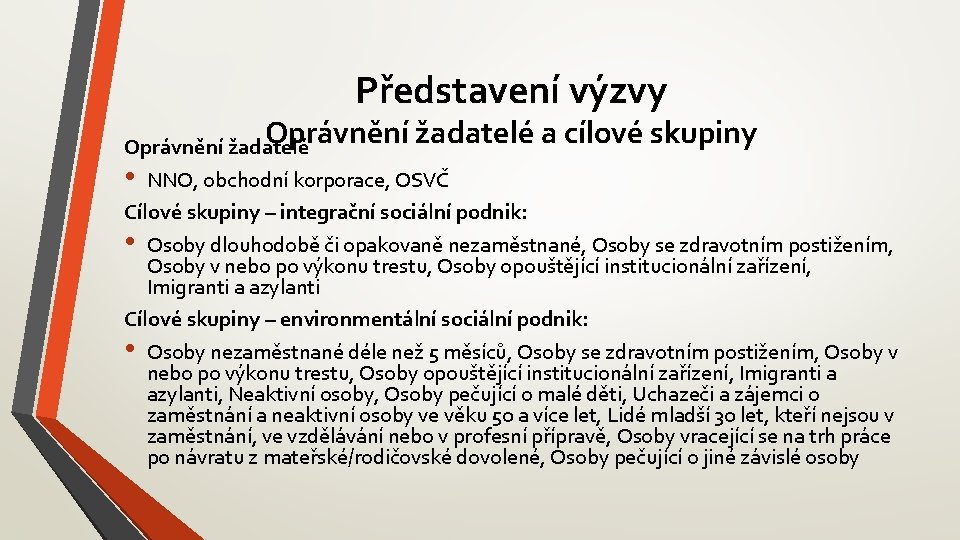 Představení výzvy Oprávnění žadatelé a cílové skupiny Oprávnění žadatelé • NNO, obchodní korporace, OSVČ