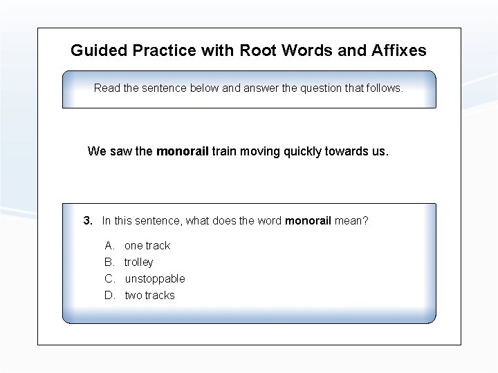 Guided Practice with Root Words and Affixes Read the sentence below and answer the