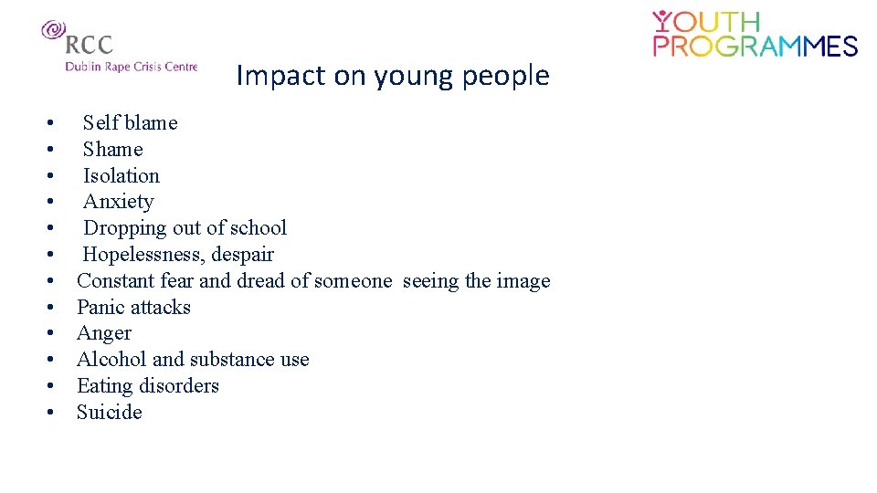 Impact on young people • • • Self blame Shame Isolation Anxiety Dropping out