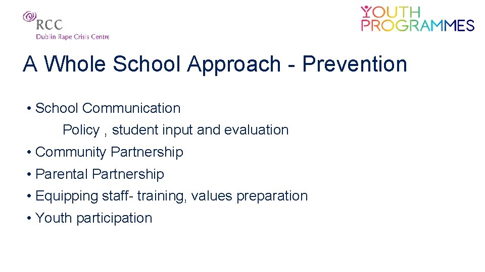 A Whole School Approach - Prevention • School Communication Policy , student input and