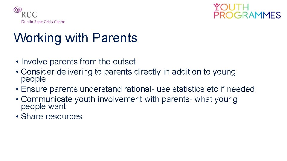 Working with Parents • Involve parents from the outset • Consider delivering to parents