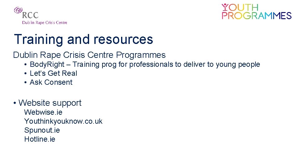 Training and resources Dublin Rape Crisis Centre Programmes • Body. Right – Training prog