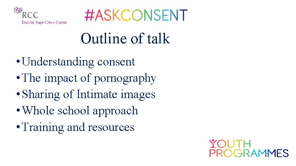 Outline of talk • Understanding consent • The impact of pornography • Sharing of