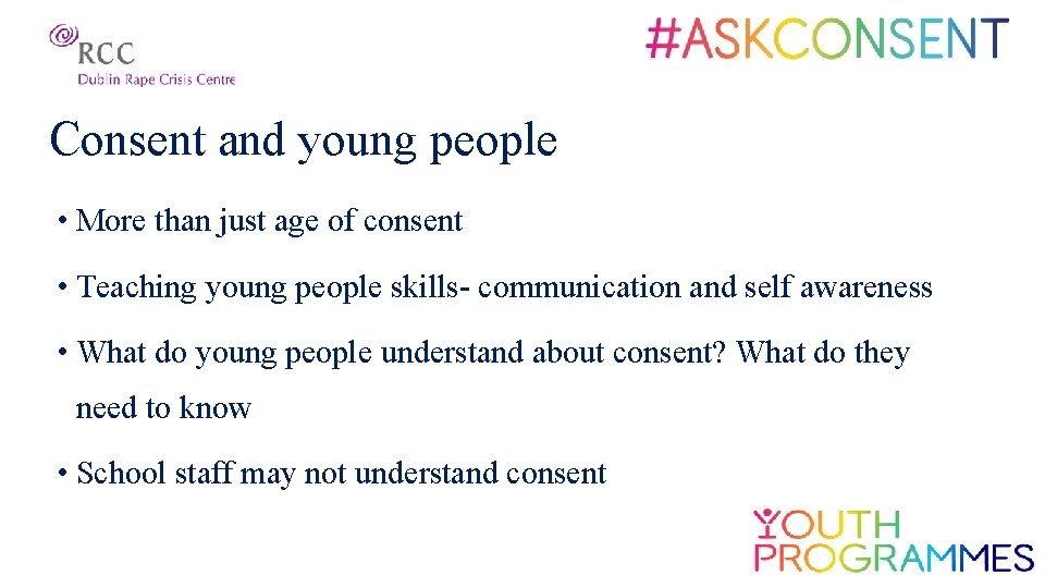 Consent and young people • More than just age of consent • Teaching young