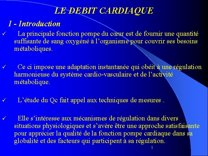 LE DEBIT CARDIAQUE I - Introduction ü La principale fonction pompe du cœur est