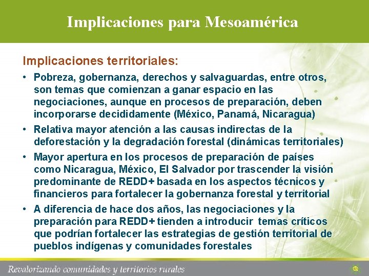 Implicaciones para Mesoamérica Implicaciones territoriales: • Pobreza, gobernanza, derechos y salvaguardas, entre otros, son