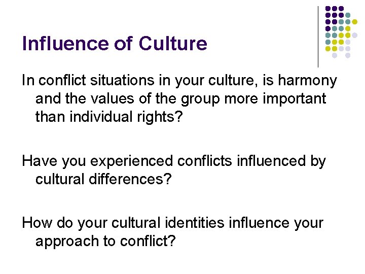 Influence of Culture In conflict situations in your culture, is harmony and the values