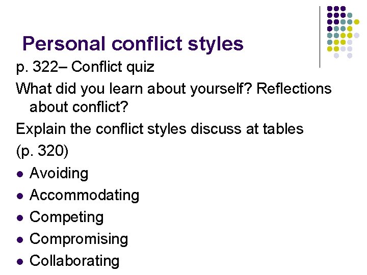 Personal conflict styles p. 322– Conflict quiz What did you learn about yourself? Reflections