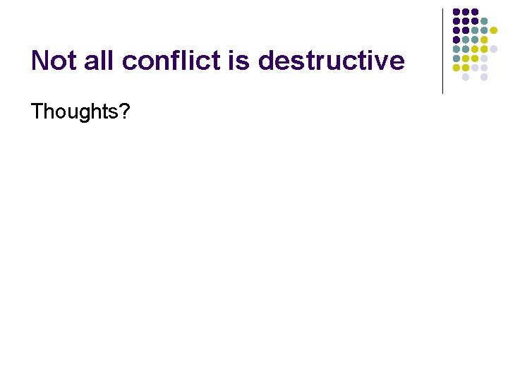 Not all conflict is destructive Thoughts? 