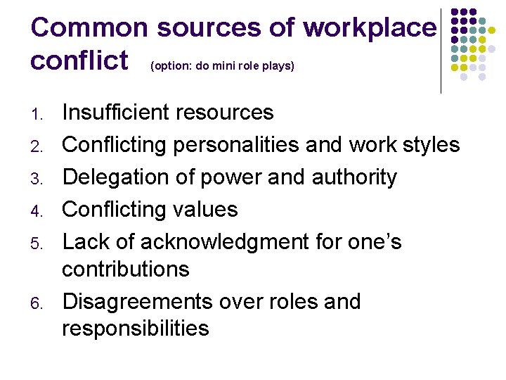 Common sources of workplace conflict (option: do mini role plays) 1. 2. 3. 4.