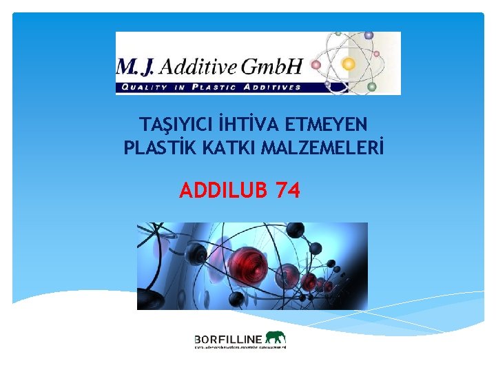 TAŞIYICI İHTİVA ETMEYEN PLASTİK KATKI MALZEMELERİ ADDILUB 74 