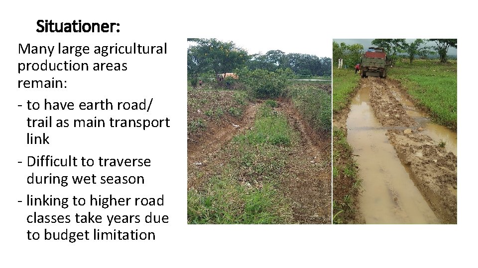 Situationer: Many large agricultural production areas remain: - to have earth road/ trail as Situationer: Many large agricultural production areas remain: - to have earth road/ trail as