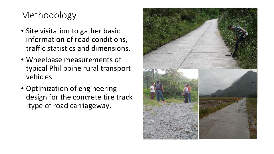 Methodology • Site visitation to gather basic information of road conditions, traffic statistics and Methodology • Site visitation to gather basic information of road conditions, traffic statistics and