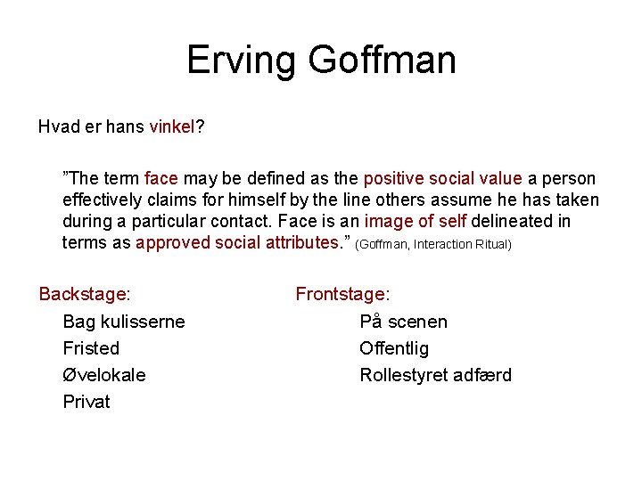 Erving Goffman Hvad er hans vinkel? ”The term face may be defined as the