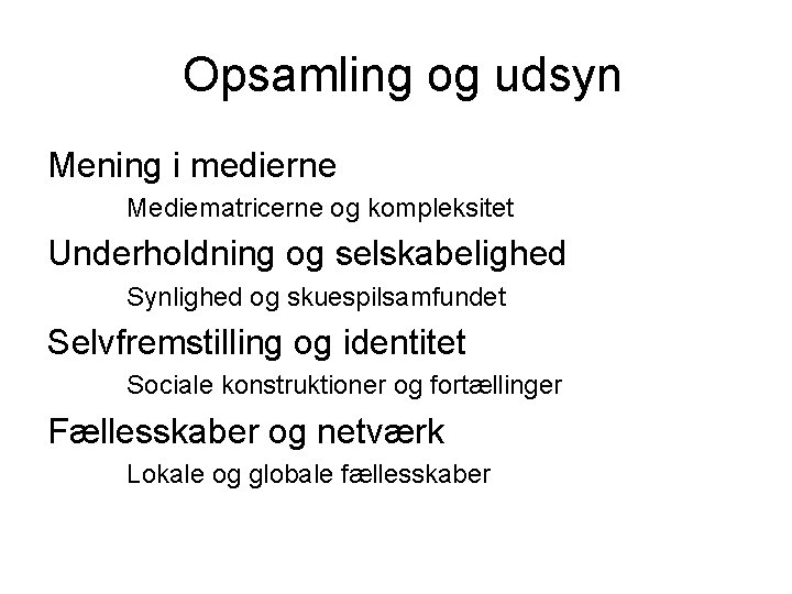 Opsamling og udsyn Mening i medierne Mediematricerne og kompleksitet Underholdning og selskabelighed Synlighed og