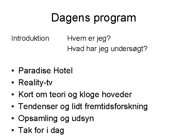 Dagens program Introduktion • • • Hvem er jeg? Hvad har jeg undersøgt? Paradise