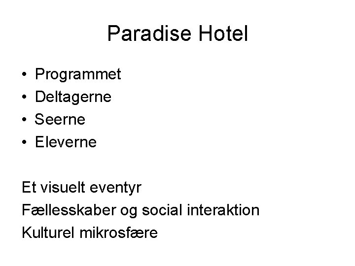 Paradise Hotel • • Programmet Deltagerne Seerne Eleverne Et visuelt eventyr Fællesskaber og social