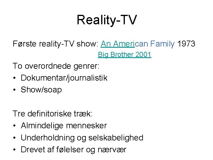 Reality-TV Første reality-TV show: An American Family 1973 Big Brother 2001 To overordnede genrer: