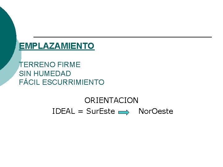 EMPLAZAMIENTO TERRENO FIRME SIN HUMEDAD FÁCIL ESCURRIMIENTO ORIENTACION IDEAL = Sur. Este Nor. Oeste