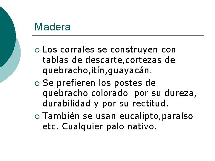 Madera Los corrales se construyen con tablas de descarte, cortezas de quebracho, itín, guayacán.