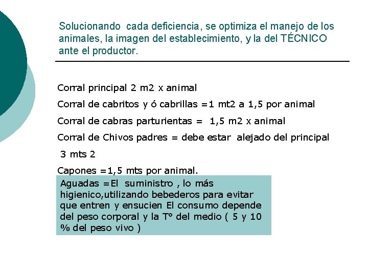 Solucionando cada deficiencia, se optimiza el manejo de los animales, la imagen del establecimiento,