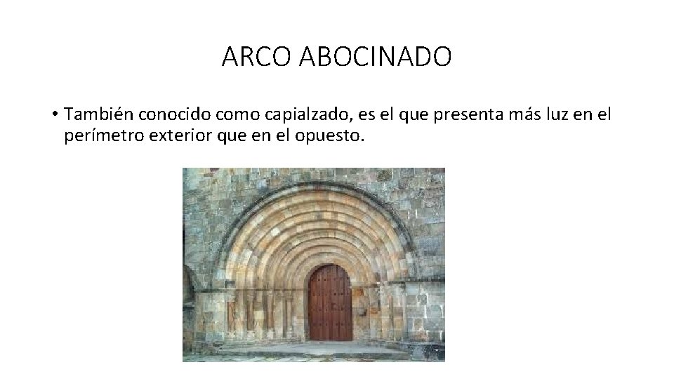 ARCO ABOCINADO • También conocido como capialzado, es el que presenta más luz en