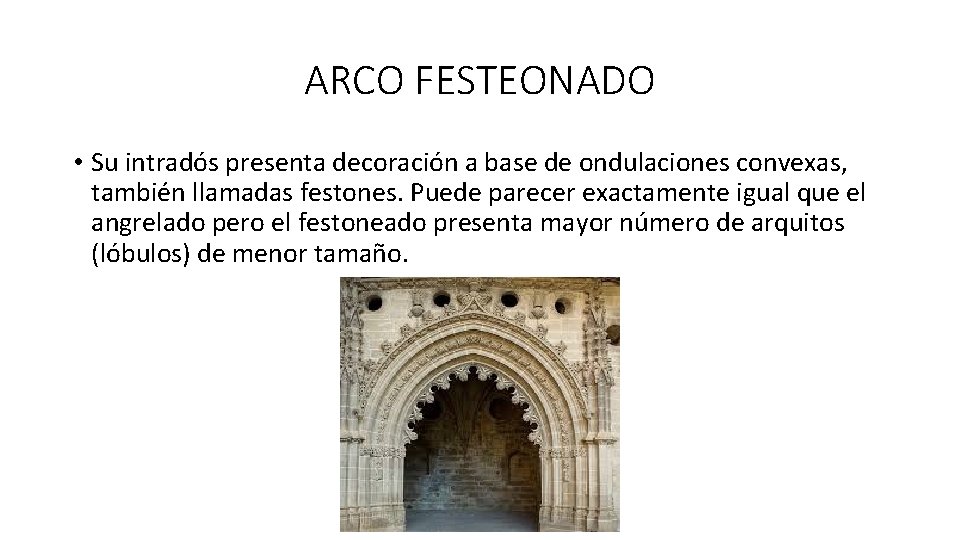 ARCO FESTEONADO • Su intradós presenta decoración a base de ondulaciones convexas, también llamadas