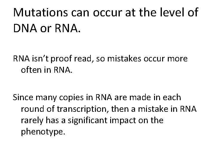 Mutations can occur at the level of DNA or RNA isn’t proof read, so