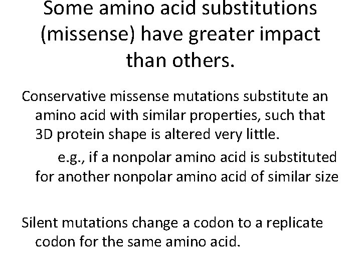 Some amino acid substitutions (missense) have greater impact than others. Conservative missense mutations substitute