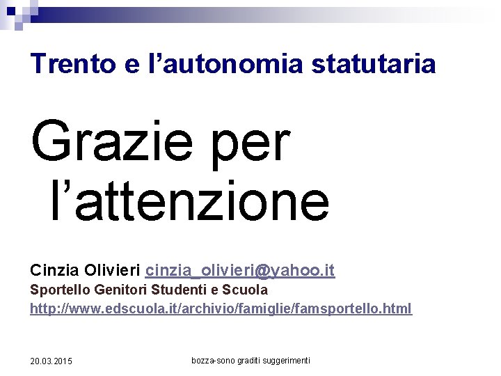 Trento e l’autonomia statutaria Grazie per l’attenzione Cinzia Olivieri cinzia_olivieri@yahoo. it Sportello Genitori Studenti