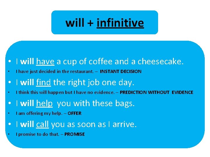 will + infinitive • I will have a cup of coffee and a cheesecake.