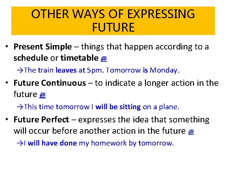 OTHER WAYS OF EXPRESSING FUTURE • Present Simple – things that happen according to