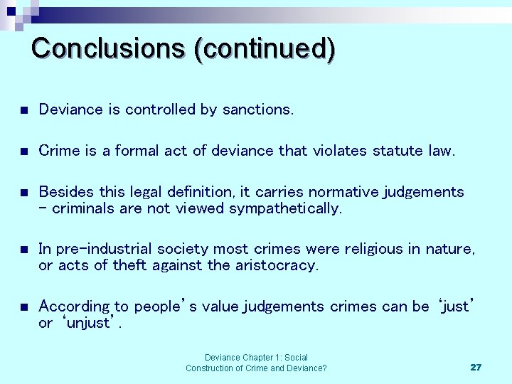 Conclusions (continued) n Deviance is controlled by sanctions. n Crime is a formal act