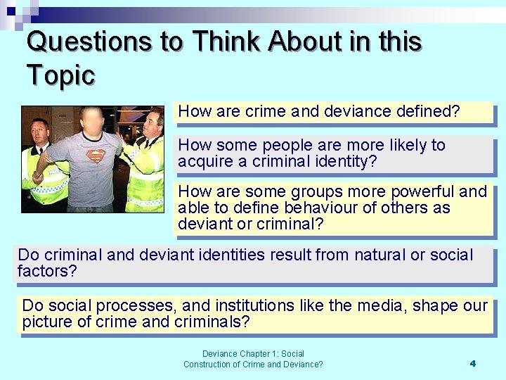 Questions to Think About in this Topic How are crime and deviance defined? How