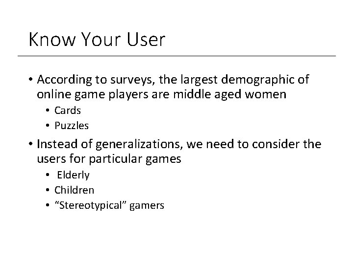 Know Your User • According to surveys, the largest demographic of online game players