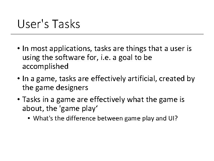 User's Tasks • In most applications, tasks are things that a user is using