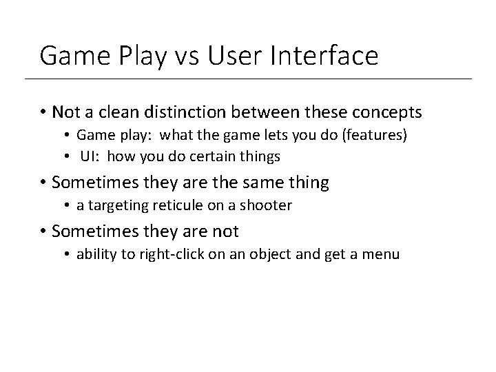 Game Play vs User Interface • Not a clean distinction between these concepts •