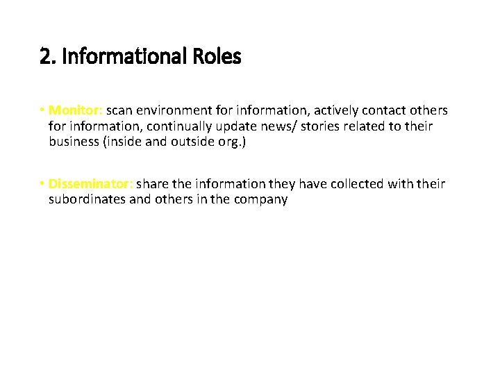 2. Informational Roles • Monitor: scan environment for information, actively contact others for information,