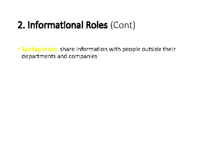 2. Informational Roles (Cont) • Spokeperson: share information with people outside their departments and