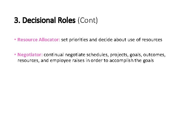 3. Decisional Roles (Cont) • Resource Allocator: set priorities and decide about use of