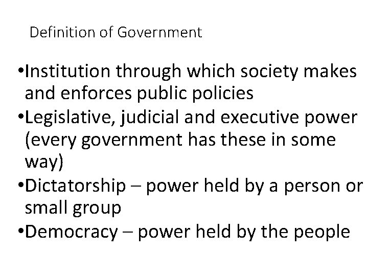 Definition of Government • Institution through which society makes and enforces public policies •