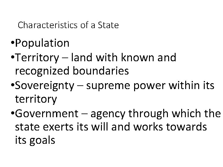 Characteristics of a State • Population • Territory – land with known and recognized