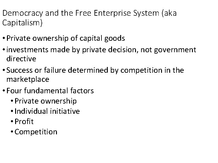 Democracy and the Free Enterprise System (aka Capitalism) • Private ownership of capital goods
